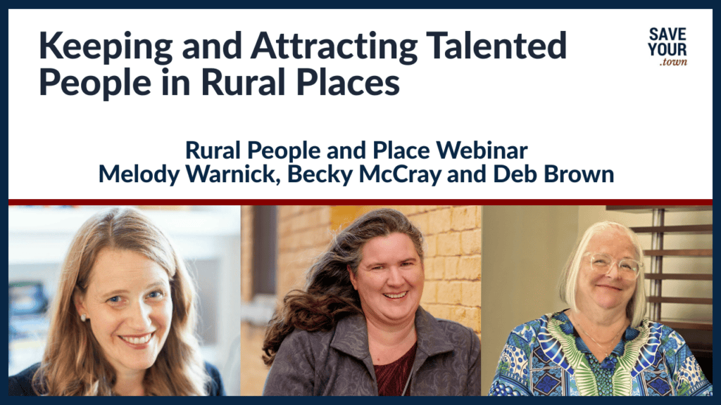 Text says “Keeping and Attracting Talented People in Rural Places, rural people and place webinar, Melody Warnick, Becky McCray and Deb Brown” Headshots of Melody Warnick with light skin, blue eyes and shoulder length reddish-blond hair, Becky McCray with light ruddy-skin and longer dark brown hair, and Deb Brown with light skin wearing clear-framed glasses with short white hair wearing a colorful top.